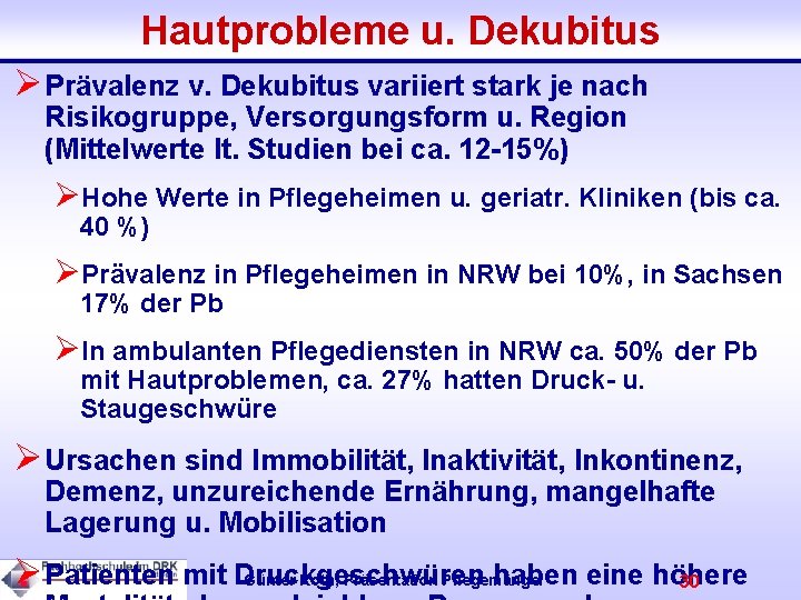 Hautprobleme u. Dekubitus ØPrävalenz v. Dekubitus variiert stark je nach Risikogruppe, Versorgungsform u. Region