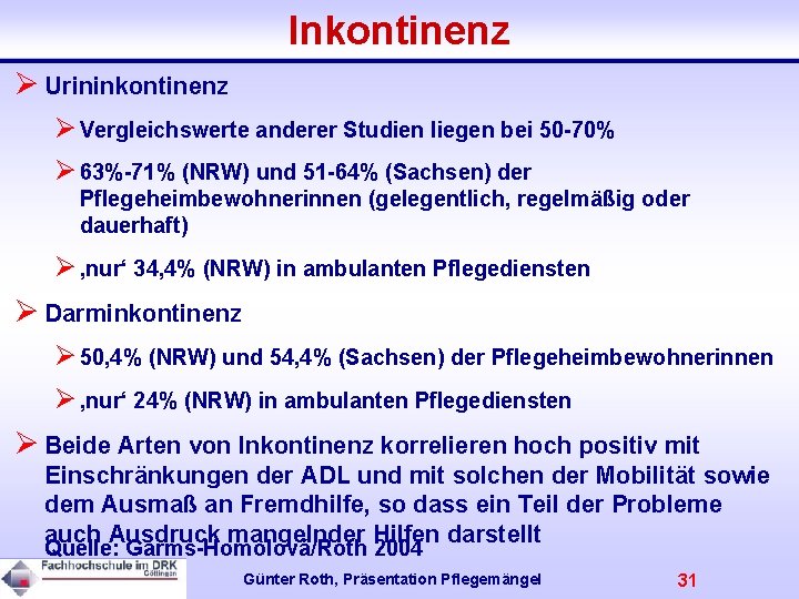 Inkontinenz Ø Urininkontinenz Ø Vergleichswerte anderer Studien liegen bei 50 -70% Ø 63%-71% (NRW)