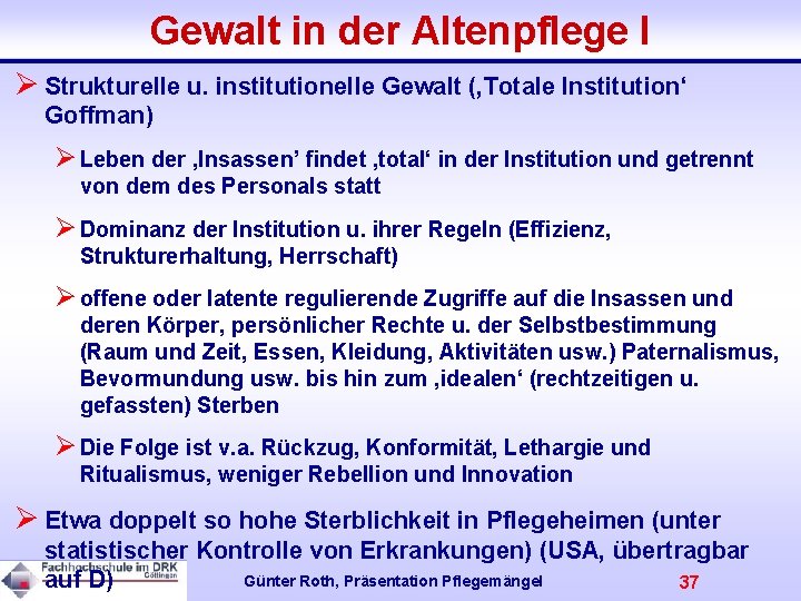 Gewalt in der Altenpflege I Ø Strukturelle u. institutionelle Gewalt (‚Totale Institution‘ Goffman) Ø