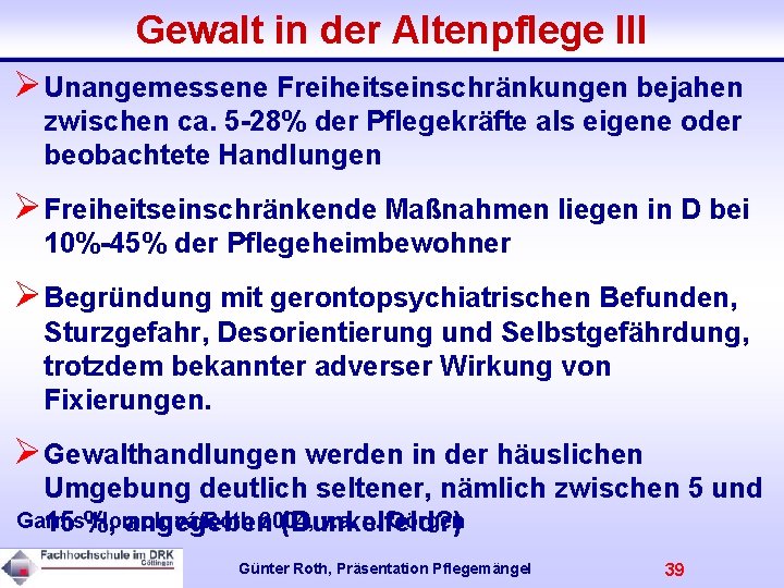 Gewalt in der Altenpflege III ØUnangemessene Freiheitseinschränkungen bejahen zwischen ca. 5 -28% der Pflegekräfte