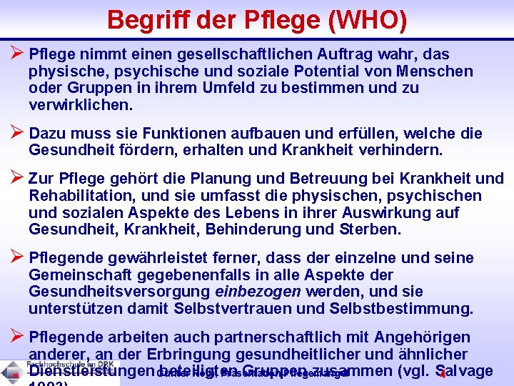 Begriff der Pflege (WHO) Ø Pflege nimmt einen gesellschaftlichen Auftrag wahr, das physische, psychische