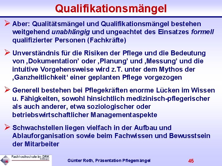 Qualifikationsmängel Ø Aber: Qualitätsmängel und Qualifikationsmängel bestehen weitgehend unabhängig und ungeachtet des Einsatzes formell