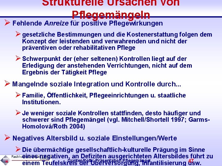 Strukturelle Ursachen von Pflegemängeln Ø Fehlende Anreize für positive Pflegewirkungen Ø gesetzliche Bestimmungen und