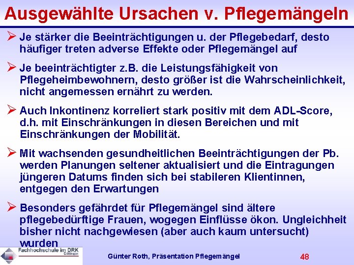 Ausgewählte Ursachen v. Pflegemängeln Ø Je stärker die Beeinträchtigungen u. der Pflegebedarf, desto häufiger