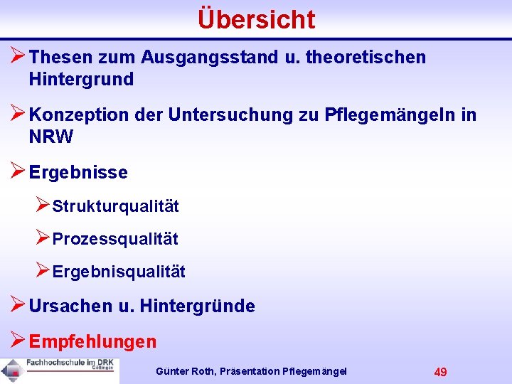 Übersicht ØThesen zum Ausgangsstand u. theoretischen Hintergrund ØKonzeption der Untersuchung zu Pflegemängeln in NRW