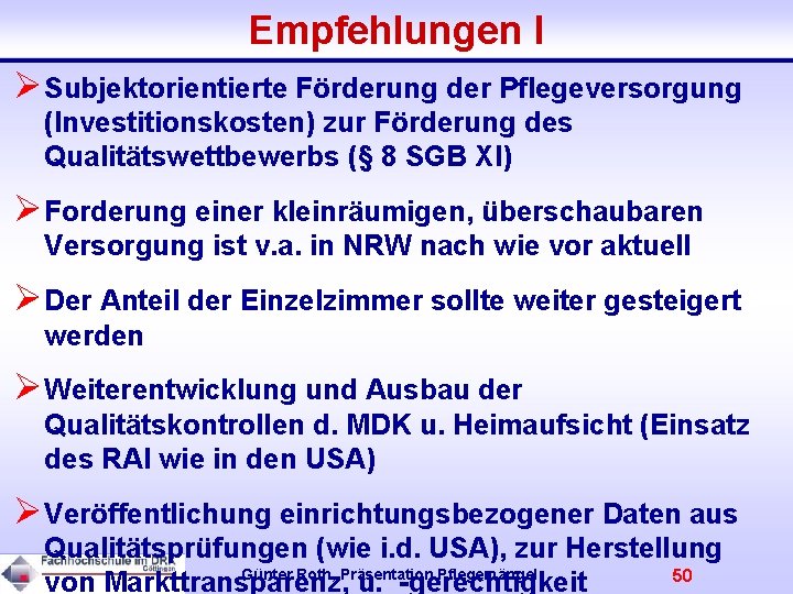 Empfehlungen I ØSubjektorientierte Förderung der Pflegeversorgung (Investitionskosten) zur Förderung des Qualitätswettbewerbs (§ 8 SGB