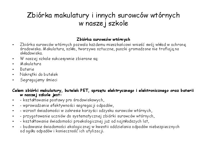 Zbiórka makulatury i innych surowców wtórnych w naszej szkole • • • Zbiórka surowców Zbiórka makulatury i innych surowców wtórnych w naszej szkole • • • Zbiórka surowców
