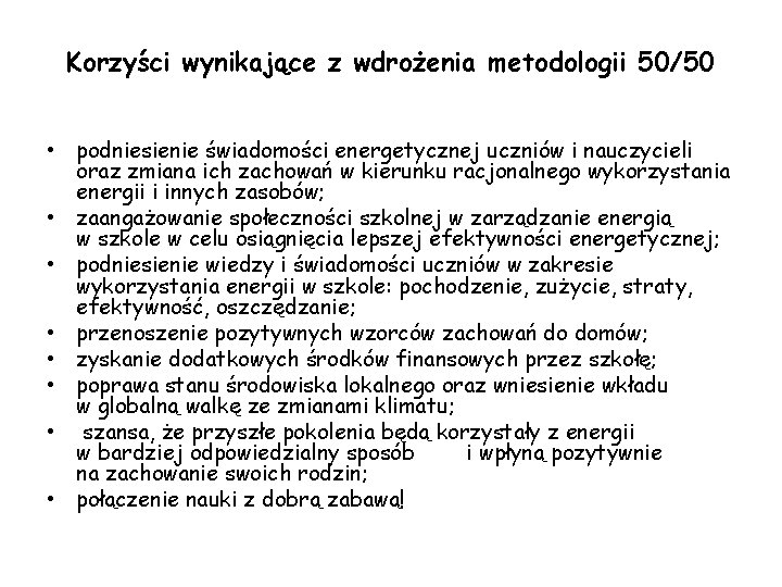 Korzyści wynikające z wdrożenia metodologii 50/50 • podniesienie świadomości energetycznej uczniów i nauczycieli oraz