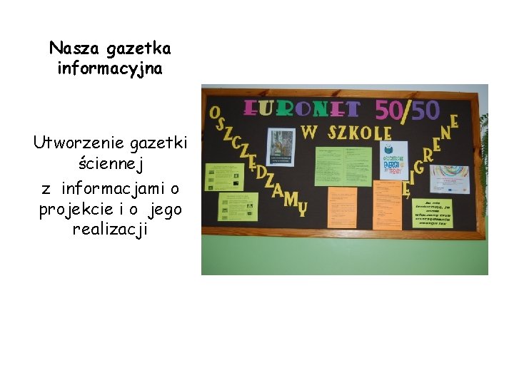 Nasza gazetka informacyjna Utworzenie gazetki ściennej z informacjami o projekcie i o jego realizacji