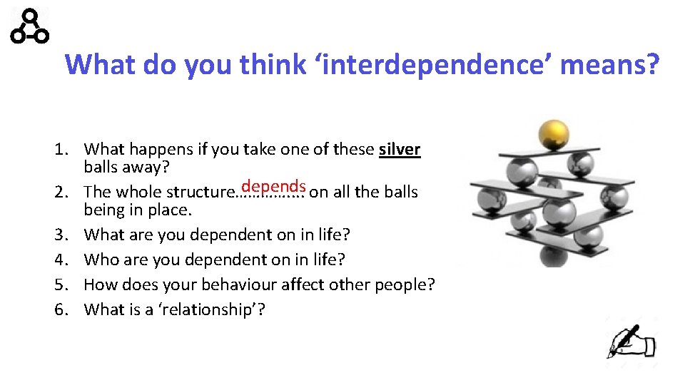 What do you think ‘interdependence’ means? 1. What happens if you take one of