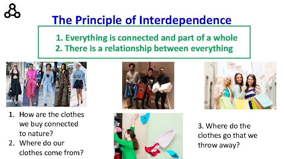 The Principle of Interdependence 1. Everything is connected and part of a whole 2.