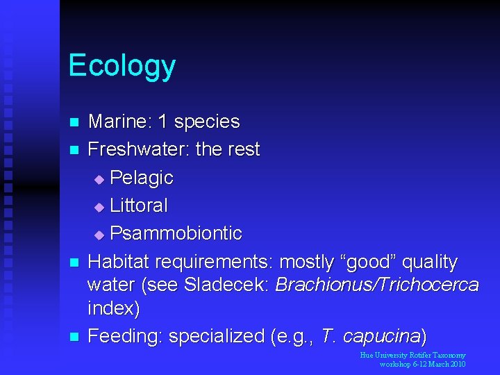 Ecology n n Marine: 1 species Freshwater: the rest u Pelagic u Littoral u