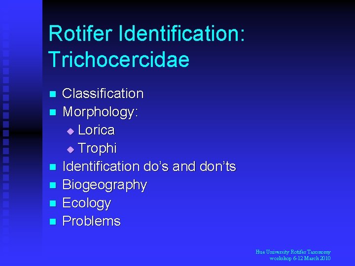 Rotifer Identification: Trichocercidae n n n Classification Morphology: u Lorica u Trophi Identification do’s