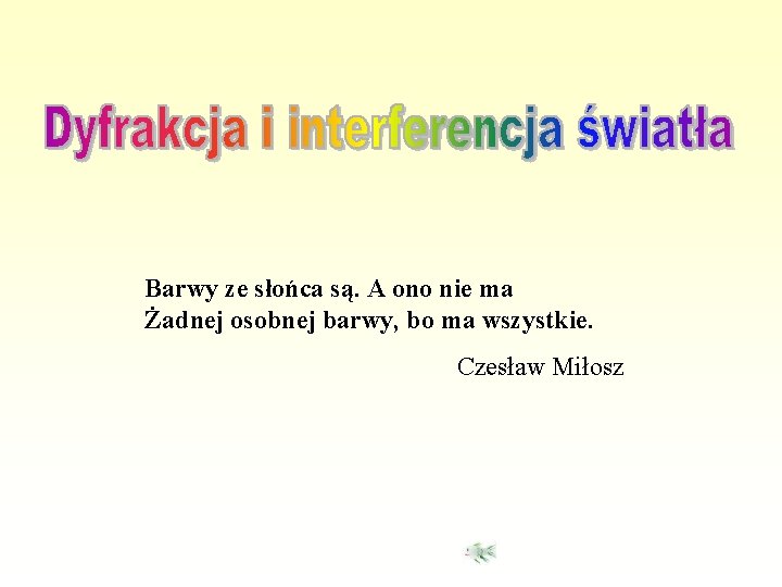 Barwy ze słońca są. A ono nie ma Żadnej osobnej barwy, bo ma wszystkie.