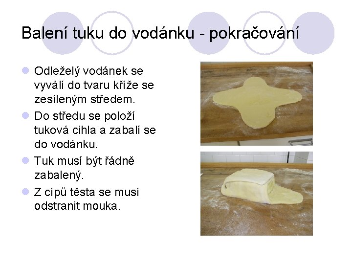 Balení tuku do vodánku - pokračování l Odleželý vodánek se vyválí do tvaru kříže