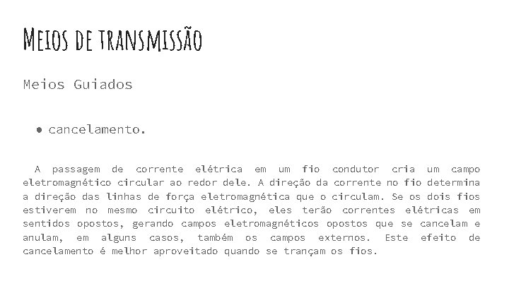 Meios de transmissão Meios Guiados ● cancelamento. A passagem de corrente elétrica em um