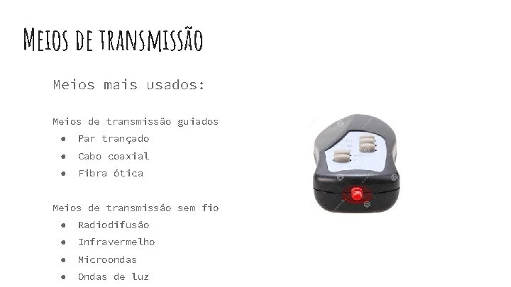 Meios de transmissão Meios mais usados: Meios de transmissão guiados ● Par trançado ●