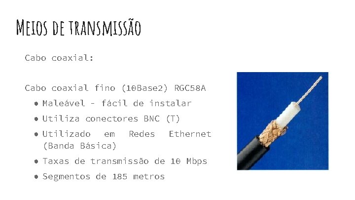 Meios de transmissão Cabo coaxial: Cabo coaxial fino (10 Base 2) RGC 58 A