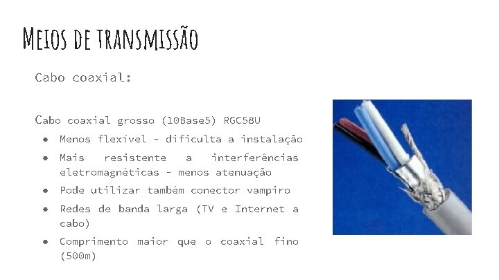 Meios de transmissão Cabo coaxial: Cabo coaxial grosso (10 Base 5) RGC 58 U