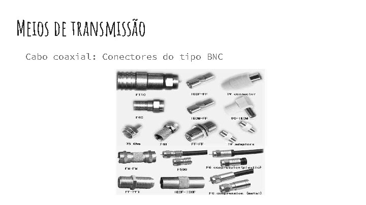 Meios de transmissão Cabo coaxial: Conectores do tipo BNC 