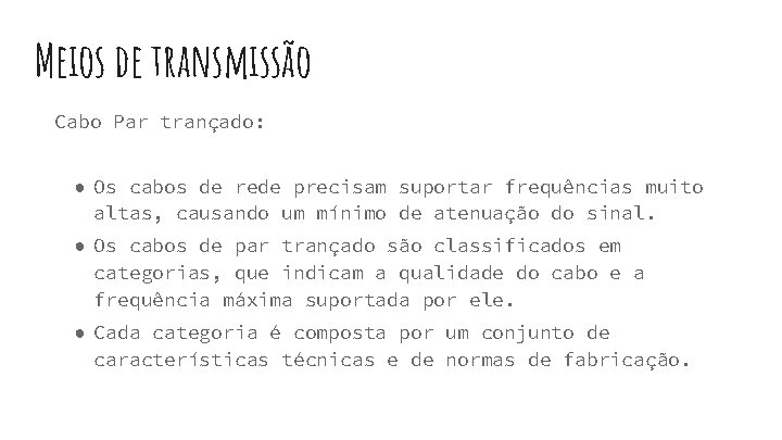Meios de transmissão Cabo Par trançado: ● Os cabos de rede precisam suportar frequências
