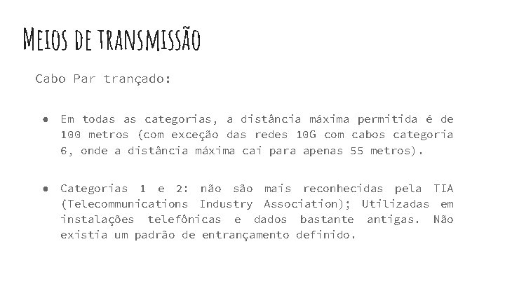 Meios de transmissão Cabo Par trançado: ● Em todas as categorias, a distância máxima