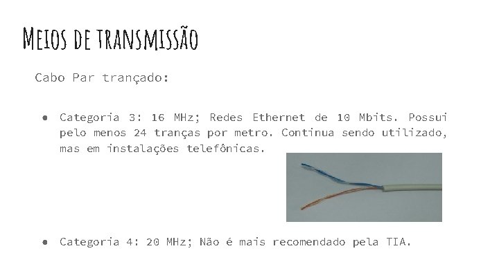 Meios de transmissão Cabo Par trançado: ● Categoria 3: 16 MHz; Redes Ethernet de