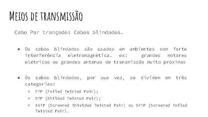 Meios de transmissão Cabo Par trançado: Cabos blindados. ● Os cabos blindados são usados