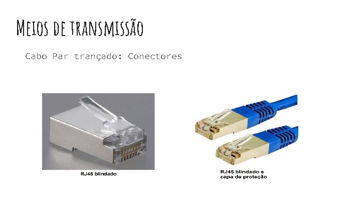 Meios de transmissão Cabo Par trançado: Conectores 
