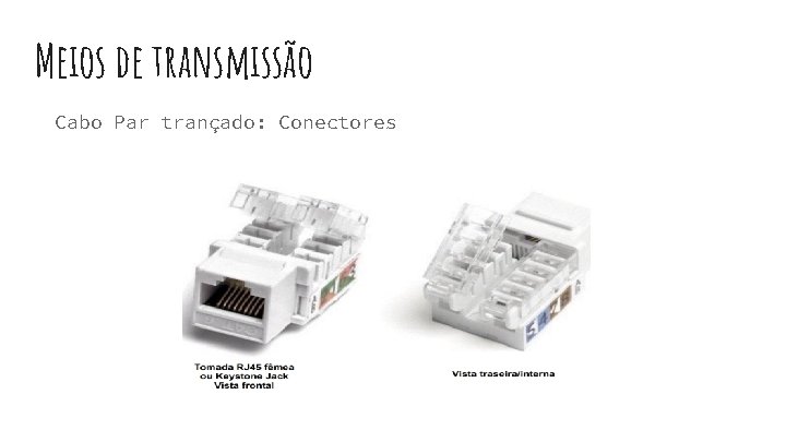 Meios de transmissão Cabo Par trançado: Conectores 