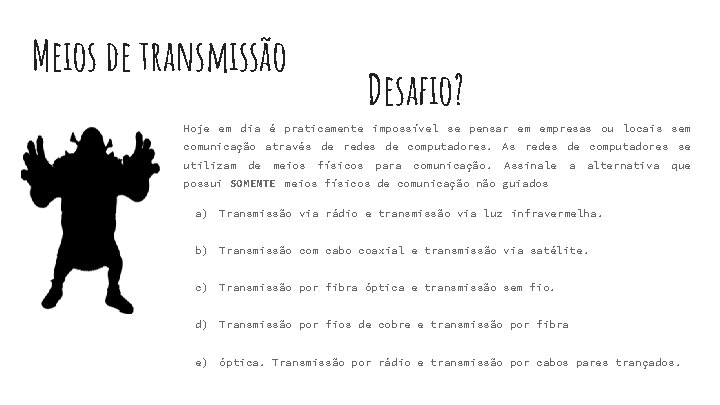 Meios de transmissão Desafio? Hoje em dia é praticamente impossível se pensar em empresas