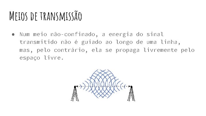 Meios de transmissão ● Num meio não-confinado, a energia do sinal transmitido não é