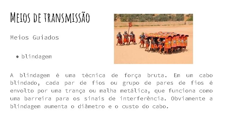 Meios de transmissão Meios Guiados ● blindagem A blindagem é uma técnica de força