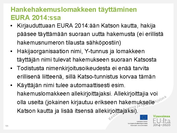 Hankehakemuslomakkeen täyttäminen EURA 2014: ssa • Kirjauduttuaan EURA 2014: ään Katson kautta, hakija pääsee