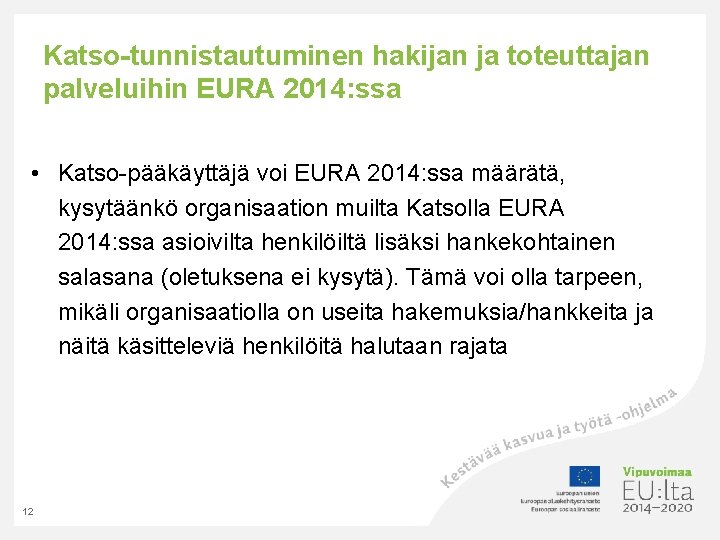 Katso-tunnistautuminen hakijan ja toteuttajan palveluihin EURA 2014: ssa • Katso-pääkäyttäjä voi EURA 2014: ssa
