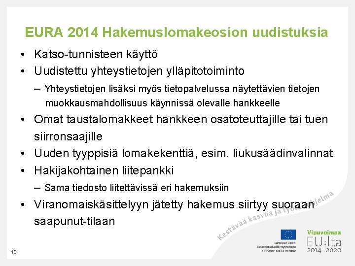 EURA 2014 Hakemuslomakeosion uudistuksia • Katso-tunnisteen käyttö • Uudistettu yhteystietojen ylläpitotoiminto – Yhteystietojen lisäksi