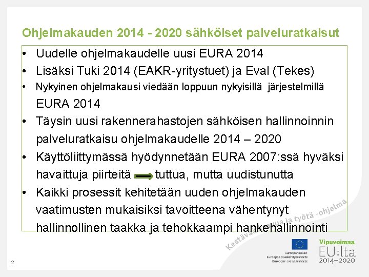 Ohjelmakauden 2014 - 2020 sähköiset palveluratkaisut • Uudelle ohjelmakaudelle uusi EURA 2014 • Lisäksi