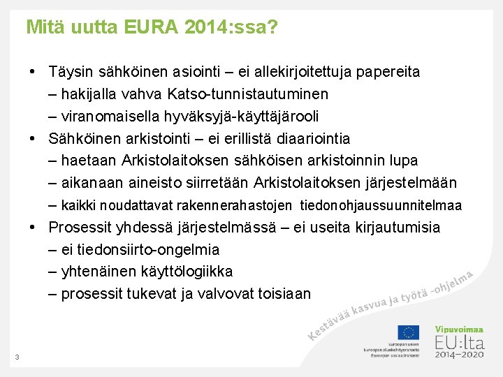 Mitä uutta EURA 2014: ssa? • Täysin sähköinen asiointi – ei allekirjoitettuja papereita –