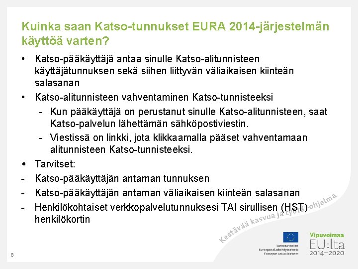 Kuinka saan Katso-tunnukset EURA 2014 -järjestelmän käyttöä varten? • Katso-pääkäyttäjä antaa sinulle Katso-alitunnisteen käyttäjätunnuksen