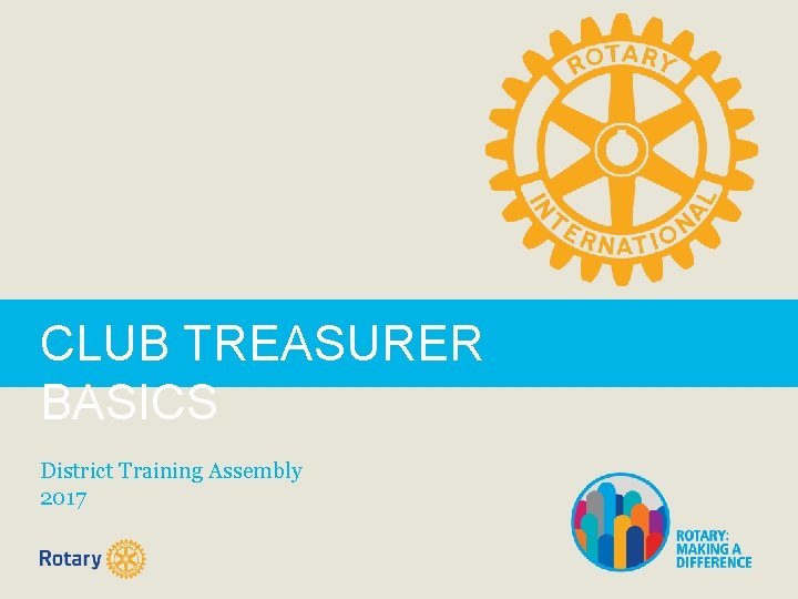 CLUB TREASURER BASICS District Training Assembly 2017 