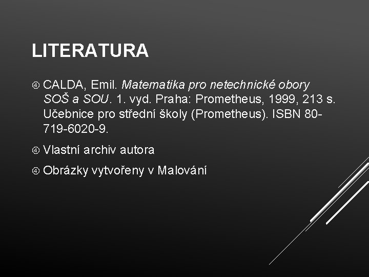 LITERATURA CALDA, Emil. Matematika pro netechnické obory SOŠ a SOU. 1. vyd. Praha: Prometheus,