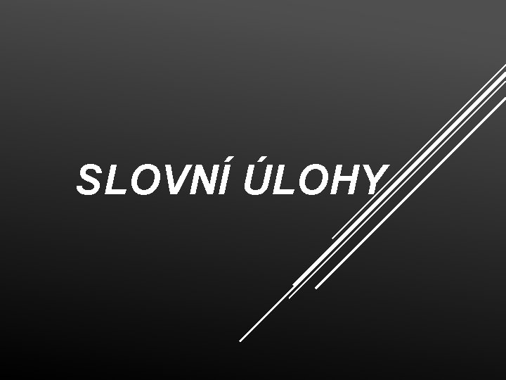 SLOVNÍ ÚLOHY 