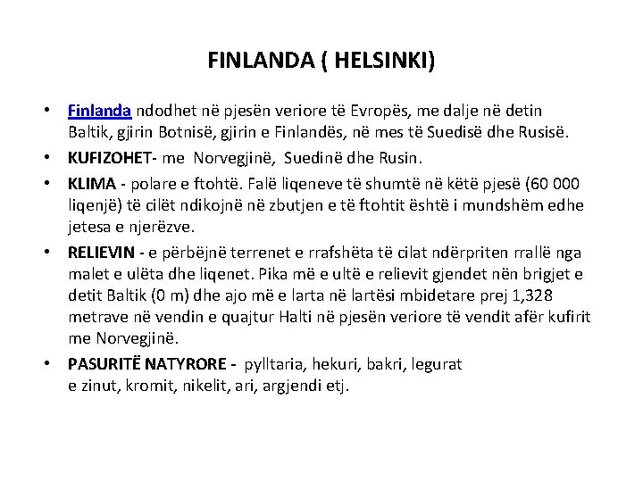 FINLANDA ( HELSINKI) • Finlanda ndodhet në pjesën veriore të Evropës, me dalje në