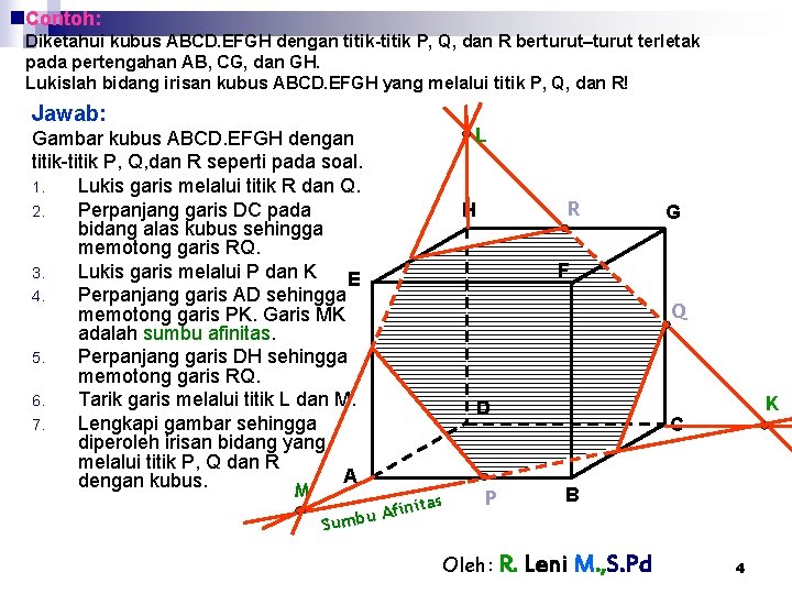 Contoh: Diketahui kubus ABCD. EFGH dengan titik-titik P, Q, dan R berturut–turut terletak pada