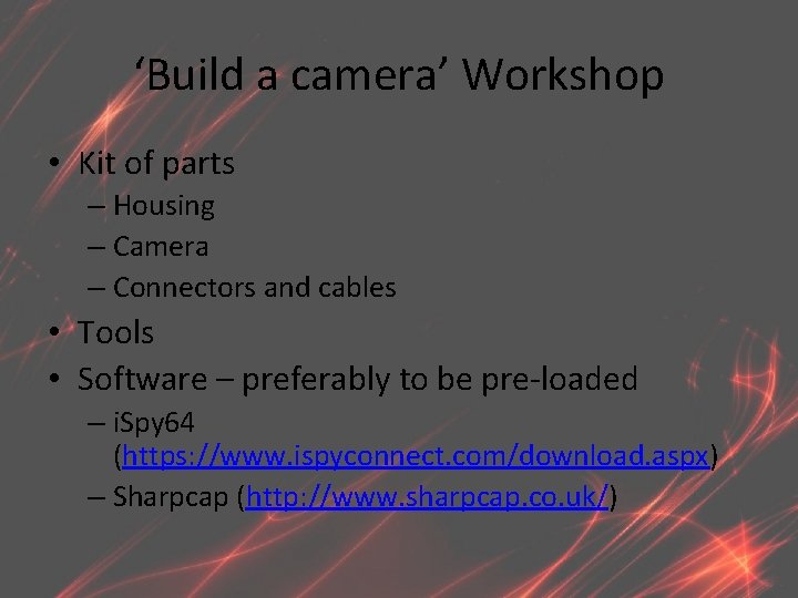 ‘Build a camera’ Workshop • Kit of parts – Housing – Camera – Connectors