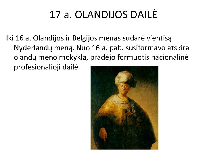 17 a. OLANDIJOS DAILĖ Iki 16 a. Olandijos ir Belgijos menas sudarė vientisą Nyderlandų