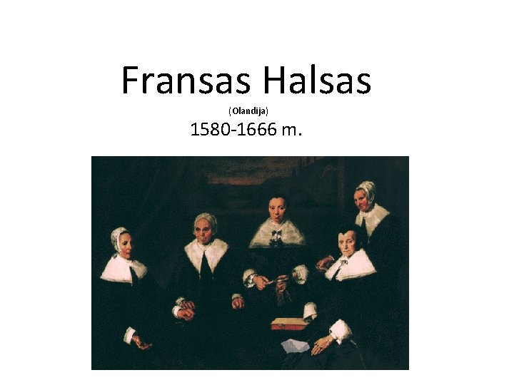 Fransas Halsas (Olandija) 1580 -1666 m. 