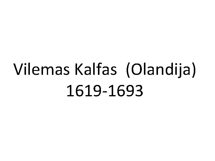 Vilemas Kalfas (Olandija) 1619 -1693 