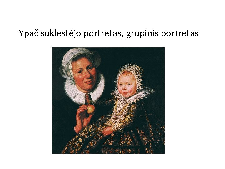 Ypač suklestėjo portretas, grupinis portretas 