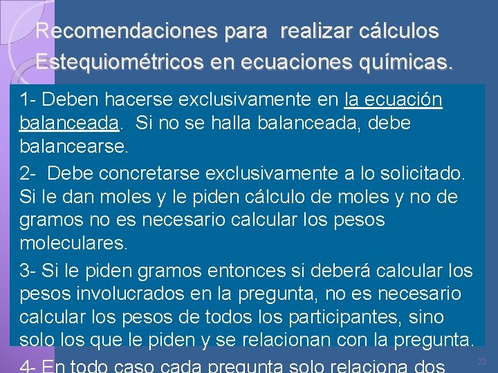 Recomendaciones para realizar cálculos Estequiométricos en ecuaciones químicas. 1 - Deben hacerse exclusivamente en